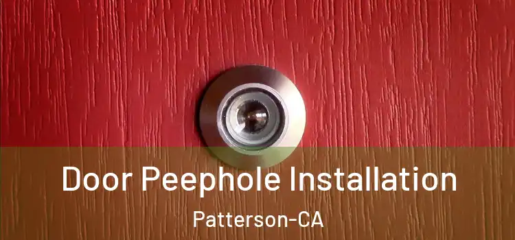 Door Peephole Installation Patterson-CA